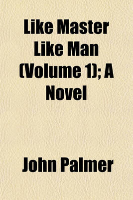 Book cover for Like Master Like Man (Volume 1); A Novel