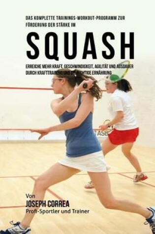 Cover of Das komplette Trainings-Workout-Programm zur Forderung der Starke im Squash