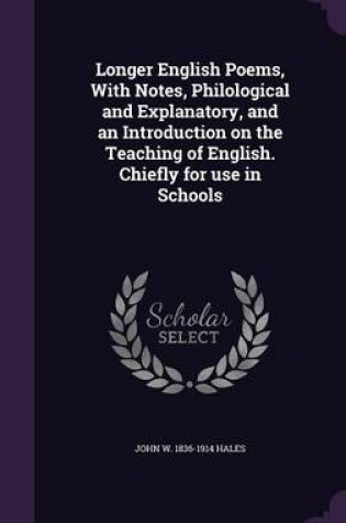 Cover of Longer English Poems, with Notes, Philological and Explanatory, and an Introduction on the Teaching of English. Chiefly for Use in Schools