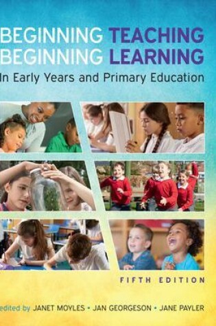 Cover of Beginning Teaching, Beginning Learning: In Early Years and Primary Education