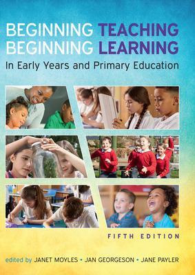 Book cover for Beginning Teaching, Beginning Learning: In Early Years and Primary Education