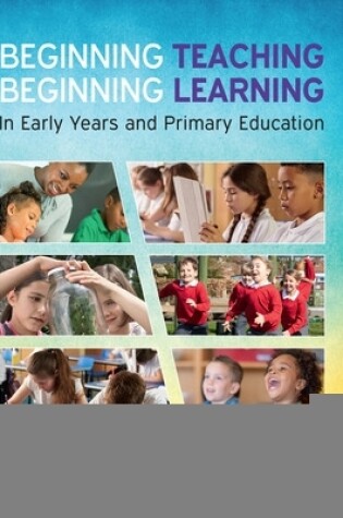 Cover of Beginning Teaching, Beginning Learning: In Early Years and Primary Education