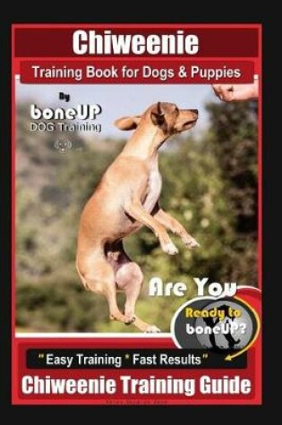 Cover of Chiweenie Training Book for Dogs & Puppies By BoneUP DOG Training