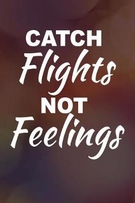 Book cover for Catch Flights Not Feelings