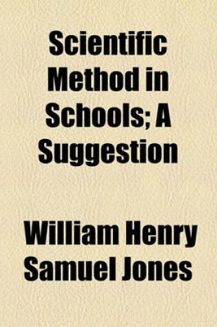 Cover of Scientific Method in Schools; A Suggestion