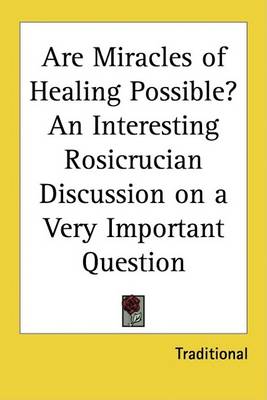 Book cover for Are Miracles of Healing Possible? an Interesting Rosicrucian Discussion on a Very Important Question