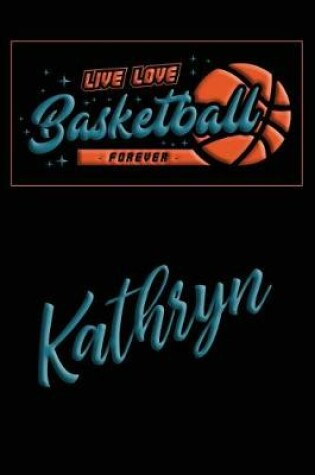 Cover of Live Love Basketball Forever Kathryn