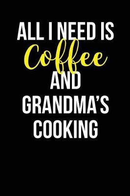 Book cover for All I Need is Coffee and Grandma's Cooking