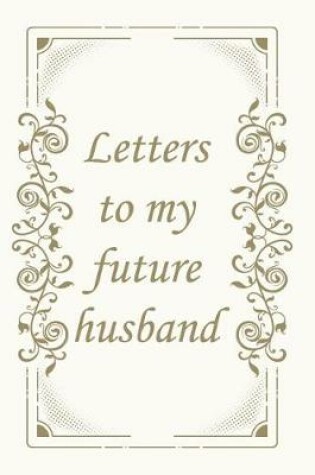 Cover of Letters to My Future Husband