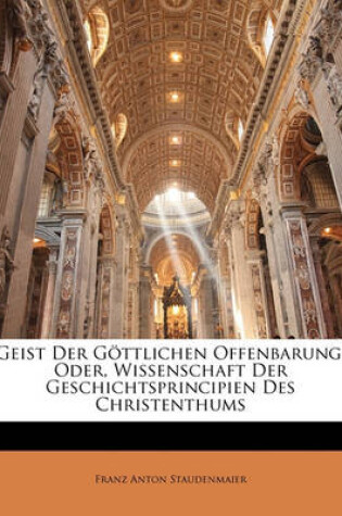 Cover of Geist Der Gottlichen Offenbarung, Oder, Wissenschaft Der Geschichtsprincipien Des Christenthums