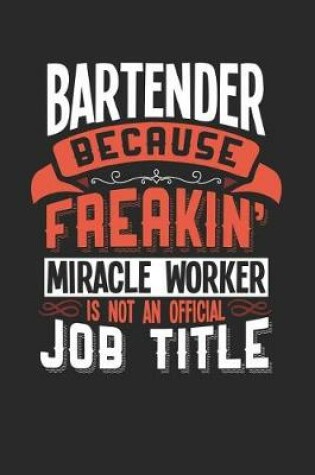 Cover of Bartender Because Freakin' Miracle Worker Is Not an Official Job Title