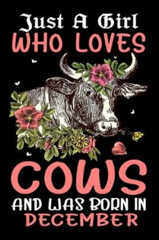 Cover of Just A Girl Who Loves Cows And Was Born In December