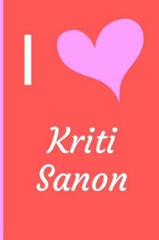 Cover of I Love Kriti Sanon