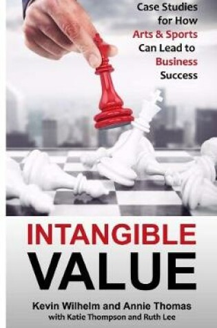 Cover of Intangible Value: Case Studies for How Arts & Sports Can Lead to Business Value