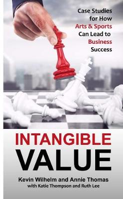 Book cover for Intangible Value: Case Studies for How Arts & Sports Can Lead to Business Value
