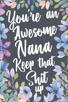 Book cover for You're An Awesome Nana Keep That Shit Up