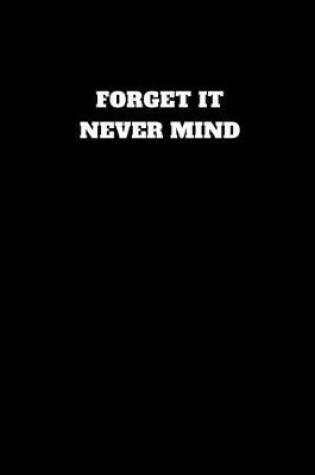 Cover of Forget It Never Mind