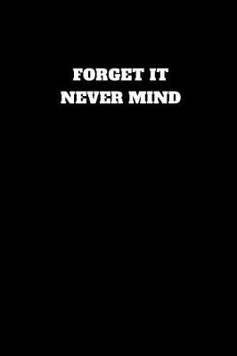 Book cover for Forget It Never Mind