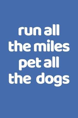 Book cover for Run All The Miles Pet All The Dogs