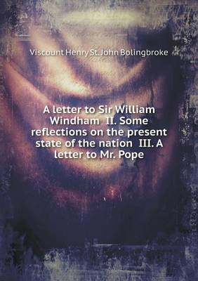 Book cover for A letter to Sir William Windham II. Some reflections on the present state of the nation III. A letter to Mr. Pope