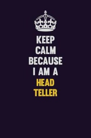 Cover of Keep Calm Because I Am A Head Teller