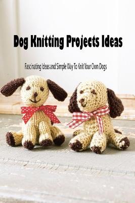 Book cover for Dog Knitting Projects Ideas