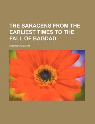 Book cover for The Saracens from the Earliest Times to the Fall of Bagdad