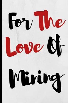 Book cover for For The Love Of Mining