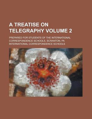 Book cover for A Treatise on Telegraphy; Prepared for Students of the International Correspondence Schools, Scranton, Pa Volume 2