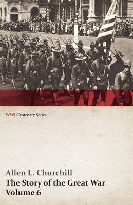 Book cover for The Story of the Great War, Volume 6 - Somme, Russian Drive, Fall of Goritz, Rumania, German Retreat, Vimy, Revolution in Russia, United States at War (Wwi Centenary Series)