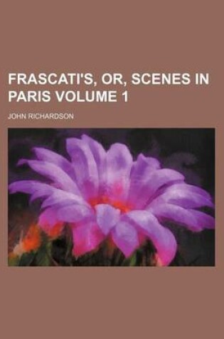 Cover of Frascati's, Or, Scenes in Paris Volume 1