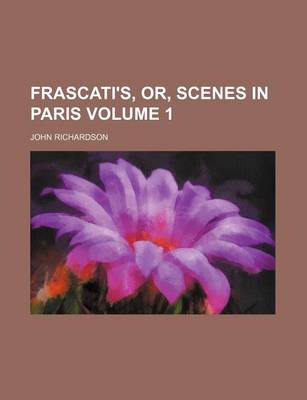 Book cover for Frascati's, Or, Scenes in Paris Volume 1