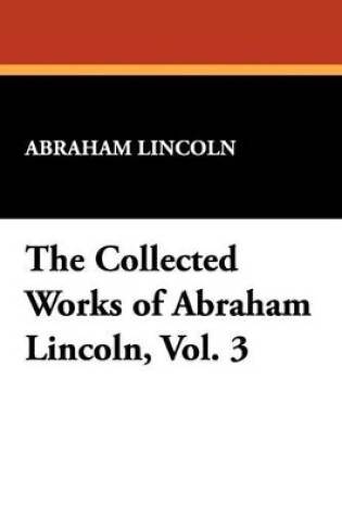 Cover of The Collected Works of Abraham Lincoln, Vol. 3