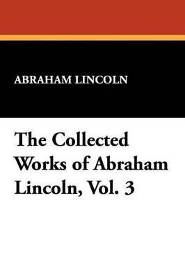 Book cover for The Collected Works of Abraham Lincoln, Vol. 3