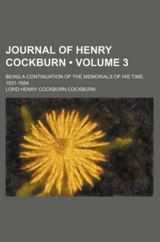 Cover of Journal of Henry Cockburn (Volume 3); Being a Continuation of the Memorials of His Time. 1831-1854