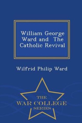 Cover of William George Ward and the Catholic Revival - War College Series