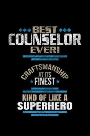 Cover of Best Counselor Ever Craftsmanship At It's Finest Kind Of Like A Superhero