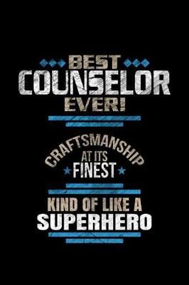 Book cover for Best Counselor Ever Craftsmanship At It's Finest Kind Of Like A Superhero
