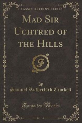 Cover of Mad Sir Uchtred of the Hills (Classic Reprint)