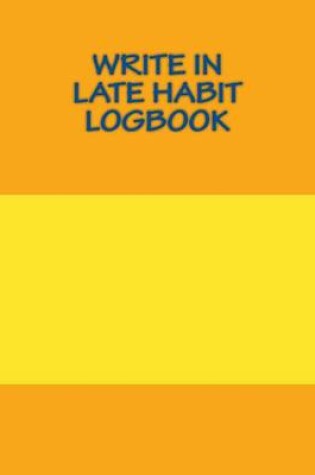 Cover of Write In Late Habit Logbook