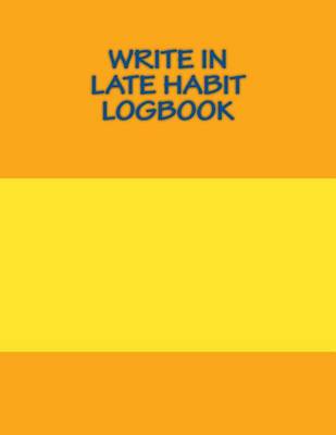 Book cover for Write In Late Habit Logbook