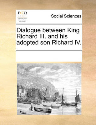 Book cover for Dialogue between King Richard III. and his adopted son Richard IV.