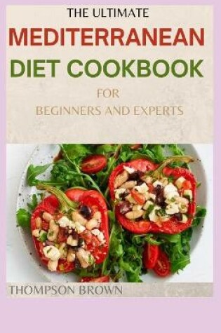 Cover of The Ultimate Mediterranean Diet Cookbook for Beginners and Experts