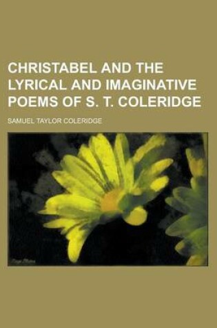 Cover of Christabel and the Lyrical and Imaginative Poems of S. T. Coleridge