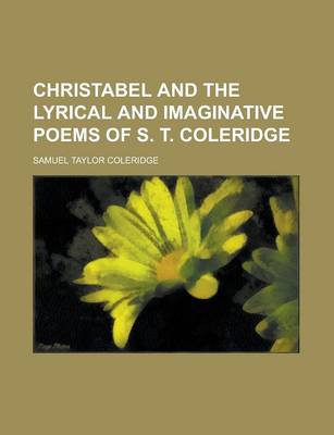 Book cover for Christabel and the Lyrical and Imaginative Poems of S. T. Coleridge