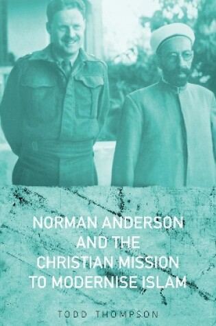 Cover of Norman Anderson and the Christian Mission to Modernise Islam