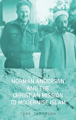 Book cover for Norman Anderson and the Christian Mission to Modernise Islam