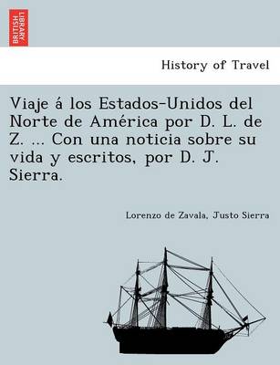 Book cover for Viaje a  los Estados-Unidos del Norte de Ame rica por D. L. de Z. ... Con una noticia sobre su vida y escritos, por D. J. Sierra.