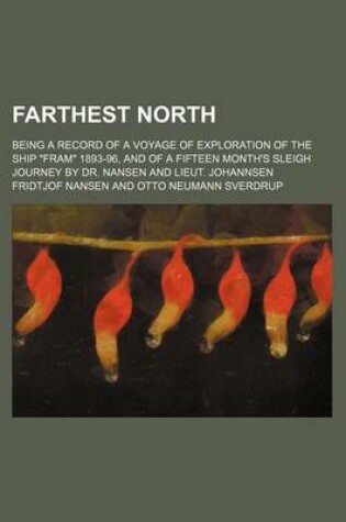 Cover of Farthest North; Being a Record of a Voyage of Exploration of the Ship "Fram" 1893-96, and of a Fifteen Month's Sleigh Journey by Dr. Nansen and Lieut. Johannsen