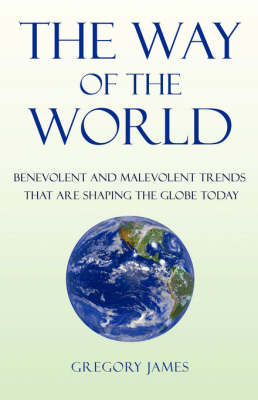 Book cover for The Way of the World - Benevolent and Malevolent Trends That Affect the Globe Today